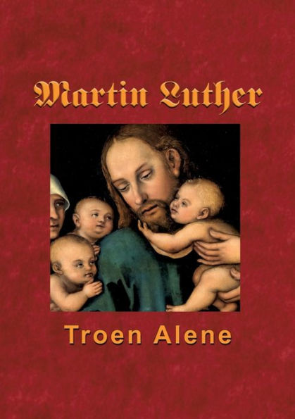 Martin Luther - Troen Alene