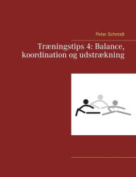Title: Træningstips 4: Balance, koordination og udstrækning, Author: Peter Schmidt