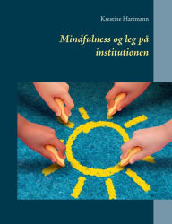 Title: Mindfulness og leg på institutionen, Author: Krestine Hartmann