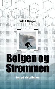 Title: BÃ¯Â¿Â½lgen og strÃ¯Â¿Â½mmen: Syn pÃ¯Â¿Â½ virkeligheden, Author: Erik Huigen