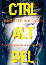 Title: Ctrl Alt Del: Når du ville ønske du kunne gøre alt om, Author: Annette Dollard