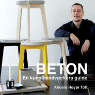 Title: Beton: En kunsthåndværkers guide, Author: Anders Hïyer Toft