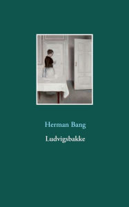 Title: Ludvigsbakke, Author: Herman Bang
