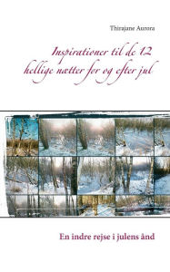 Title: Inspirationer til de 12 hellige nætter før og efter jul: En indre rejse i julens ånd, Author: Thirajane Aurora