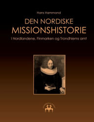 Title: Den nordiske missionshistorie: i Nordlandene, Finmarken og Trondhiems amt, Author: Hans Hammond