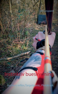 Title: Instinktiv bueskydning: Archers reflex, Targetpanic, Pletskrï¿½k, Author: Jes Lysgaard