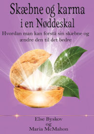 Title: Skæbne og Karma i en Nøddeskal: Hvordan man kan forstå sin skæbne og ændre den til det bedre, Author: Else Byskov