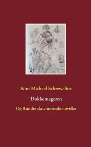 Title: Dukkemageren: Og 8 andre skræmmende noveller, Author: Kim Michael Schrewelius