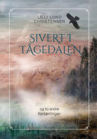 Title: Sivert i tï¿½gedalen: og to andre fortï¿½llinger, Author: LILLI Lund Christensen