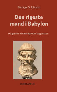 Title: Den rigeste mand i Babylon: De gamles hemmeligheder bag succes, Author: George Clason
