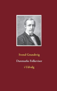 Title: Danmarks Folkeviser: i Udvalg, Author: Svend Grundtvig