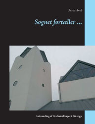 Title: Sognet fortæller ...: Indsamling af livsfortællinger i dit sogn, Author: Unna Hvid