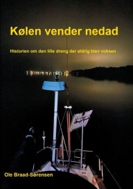 Title: Kølen vender nedad: Historien om den lille dreng der aldrig blev voksen, Author: Ole Braad-Sïrensen