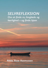 Title: Selvrefleksion: Om at finde ro, livsglÃ¯Â¿Â½de og kÃ¯Â¿Â½rlighed - og finde hjem, Author: Rikke Rose Rasmussen