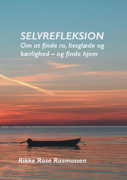 Selvrefleksion: Om at finde ro, livsglÃ¯Â¿Â½de og kÃ¯Â¿Â½rlighed - og finde hjem