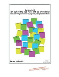 Title: Basishjælp til ALT DET SVÆRE MED TEGN, ORD OG SÆTNINGER: (den skriftlige fremstilling og den gode præsentation), Author: Peter Schmidt