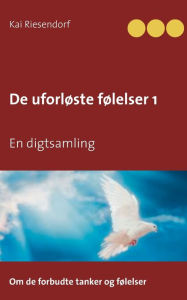 Title: De uforløste følelser 1: En digtsamling, Author: Kai Riesendorf