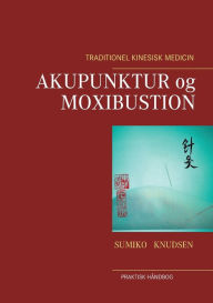 Title: Akupunktur og Moxibustion, Author: Sumiko Knudsen