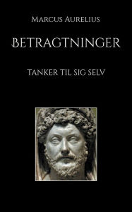 Title: Betragtninger: Tanker til sig selv, Author: Marcus Aurelius