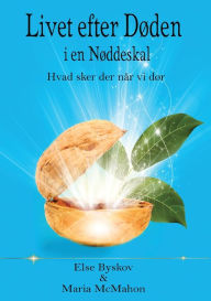 Title: Livet efter døden i en Nøddeskal: Hvad sker der når vi dør?, Author: Else Byskov