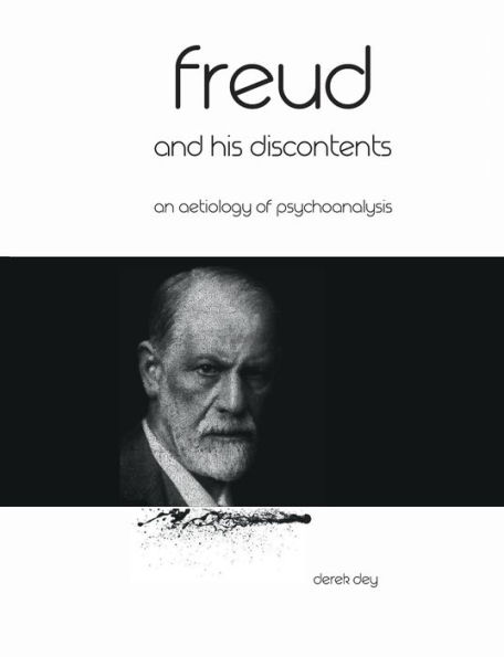 Freud and his discontents: An aetiology of psychoanalysis