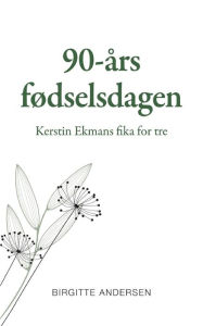 Title: 90-års fødselsdagen: Kerstin Ekmans fika for tre, Author: Birgitte Andersen