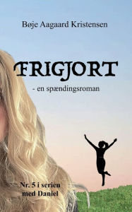 Title: Frigjort, Author: Bïje Aagaard Kristensen
