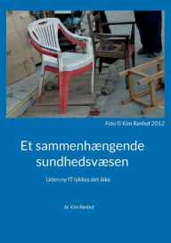 Title: Et sammenhï¿½ngende sundhedsvï¿½sen: Uden ny IT lykkes det ikke, Author: Kim Rïnhof