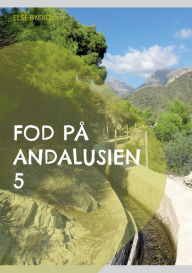Title: Fod pÃ¯Â¿Â½ Andalusien 5: 26 udflugts- og vandreture i 6 andalusiske provinser, Author: Else Byskov