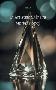 Title: Et Artistisk Skår Fra Mørkets Spejl, Author: Sami J B