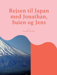 Title: Rejsen til Japan med Jonathan, Suien og Jens: Japan all inclusive., Author: Jens Michael HÃÂÂy