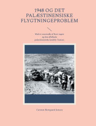 Title: 1948 og det palæstinensiske flygtningeproblem: Med et casestudie af Katz-sagen og den affolkede palæstinensiske landsby Tantura, Author: Carsten Skovgaard Jensen