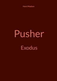Title: Pusher: Exodus, Author: Hans Madsen