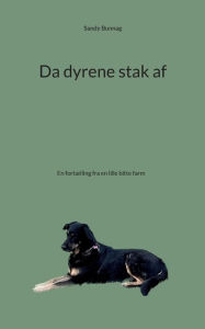 Title: Da dyrene stak af: En fortælling fra en lille bitte farm, Author: Sandy Bunnag