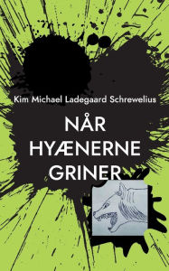 Title: Når Hyænerne Griner, Author: Kim Michael Ladegaard Schrewelius