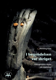 Title: I begyndelsen var skriget: Vikingetidens myter om skabelsen, Author: Henning Kure