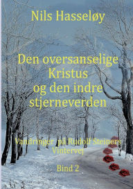 Title: Den oversanselige Kristus og den indre stjerneverden: Vandringer pï¿½ Rudolf Steiners Vintervej Bind 2, Author: Nils Hasselïy
