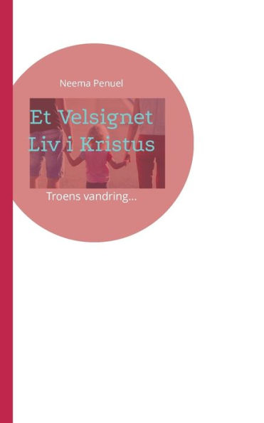 Et Velsignet Liv i Kristus: Troens vandring...
