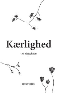 Title: Kærlighed: - en ekspedition, Author: Petra Wilde