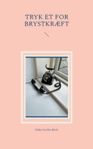 Title: Tryk et for brystkrï¿½ft, Author: Faika Cecilie Birch