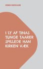 I Ly af Tinas tunge Taarer spillede han Kirken væk: Work in progress