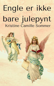 Title: Engle er ikke bare julepynt, Author: Kristine Camille Sommer