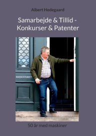 Title: Samarbejde & Tillid - Konkurser & Patenter: 50 ï¿½r med maskiner, Author: Albert Hedegaard
