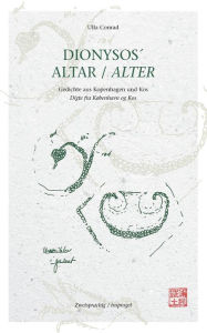 Title: DIONYSOSï¿½ ALTAR - Gedichte aus Kopenhagen und Kos: Digte fra Kï¿½benhavn og Kos, Author: Ulla Conrad