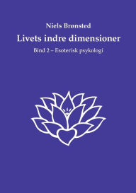 Title: Livets indre dimensioner: Bind 2 - Esoterisk psykologi, Author: Niels Brïnsted