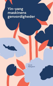 Title: Yin-yang maskinens genvordigheder, Author: Henrik Neergaard