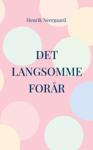 Title: Det langsomme forï¿½r: 15 noveller om ï¿½ldre ï¿½gtepar, Author: Henrik Neergaard