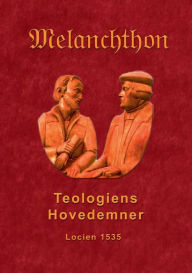 Title: Teologiens hovedemner 1535: Melanchthons dogmatik 1535, Author: Finn B Andersen