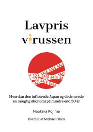 Title: Lavprisvirussen: Hvordan den inficerede Japan og decimerede en mï¿½gtig ï¿½konomi pï¿½ mindre end 30 ï¿½r, Author: Naotaka Kojima