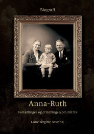 Title: Anna-Ruth: FortÃ¯Â¿Â½llinger og erindringer om mit liv, Author: Lone Birgitte BavnhÃÂÂj